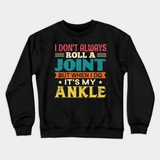 I Don't Always Roll A Joint But When I Do It's My Ankle Crewneck Sweatshirt